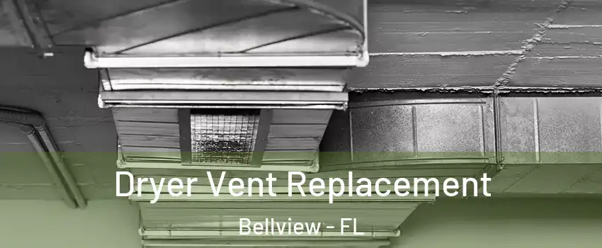  Dryer Vent Replacement Bellview - FL