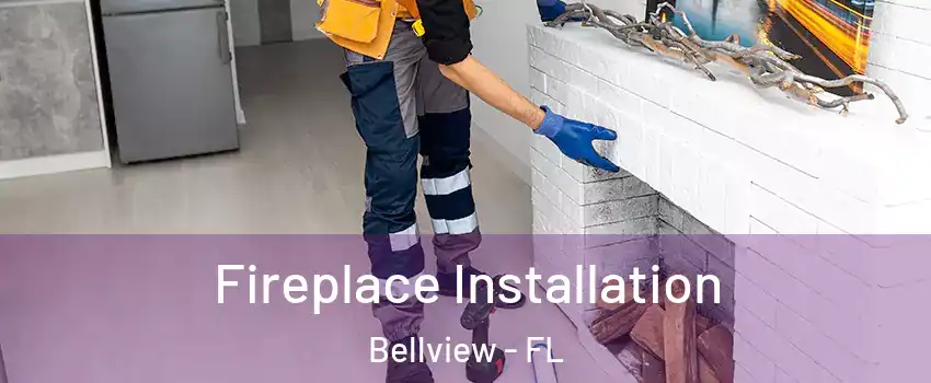  Fireplace Installation Bellview - FL
