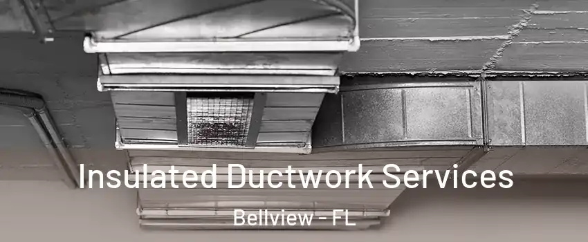  Insulated Ductwork Services Bellview - FL