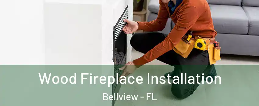  Wood Fireplace Installation Bellview - FL